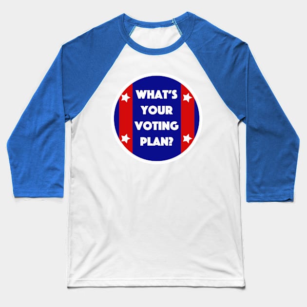 What's Your Voting Plan? Baseball T-Shirt by Tess Salazar Espinoza